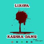 Download Audio | Likopa – Kausha Damu