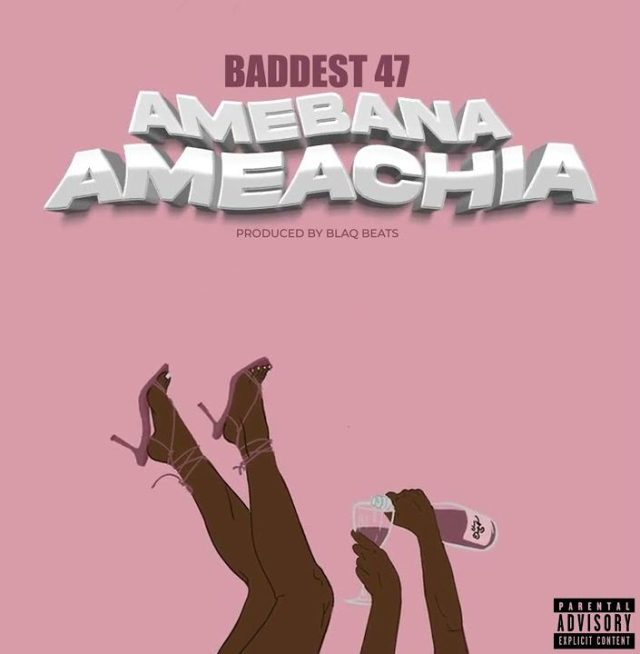 Download Audio | Baddest 47 – Amebana Ameachia