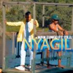 Download Video | Man Zungu – Nyagile