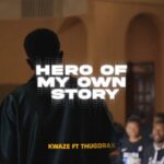 Download Video | Kwaze Ft. Thugdrax – Hero Of My Own Story