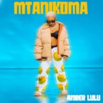 Download Audio | Amber Lulu – Mtanikoma