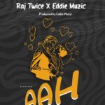 Download Audio | Raj Twice X Eddie Muzic – Aah