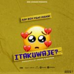 Download Audio | Asp Boy Ft. Issam – Itakuaje