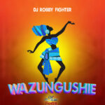 Download Audio | Dj Robby Fighter – Wazungushie