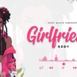 Download Audio | Kedy – Girlfriend