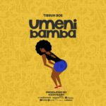 Download Audio | Tibbuh Boe – Umenibamba