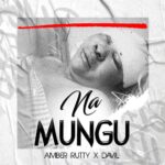 Download Audio | Amber Rutty X Davil Tz – Na Mungu