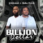 Download Audio | Ardykwait Ft. Aloba Fresh – Billion Dollar