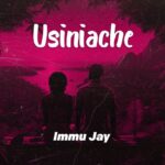 Download Audio | Immu Jay – Usiniache
