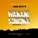 Download Audio | Lava Boy – Wananisobona