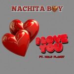 Download Audio | Nachita Ft. Mlu Planet – I love You