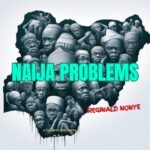 Download Audio | Reginald Nonye – Naija Problems