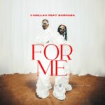 Download Audio | Vanillah Ft. Barnaba – For Me