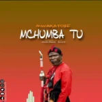 Download Audio | Mwakatobe – Mchumba Tuu