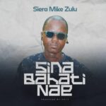 Download Audio | Siera Mike Zulu – Sina bahati nae