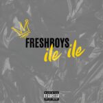 Download Audio | FreshBoys – Ile Ile