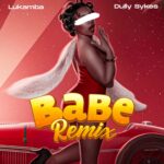 Download Audio | Lukamba Ft. Dullysykes – Babe Remix