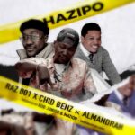Download Audio | Raz 001 X Chid Benz X Almandrah – Hazipo