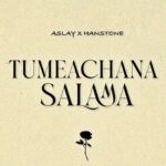 Download Audio | Aslay x Hanstone – Tumeachana Salama