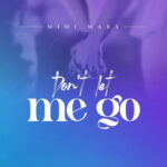 Download Audio | Mimi Mars – Don’t Let Me Go