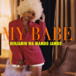 Download Audio | Benjamin wa Mambo Jambo – My Babe