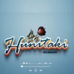 Download Audio | Kisamaki – Hunitaki