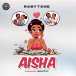 AUDIO | Roby Tone – Aisha | Download