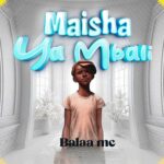Music Audio | Balaa MC – Maisha Ya Mbali | Download
