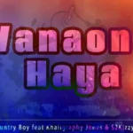 Music Audio | Country Boy Ft Khaligraph Jones & S2kizzy – Wanaona Haya | Download