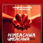 Longnus Huncho Ft Nbj Wonder – Nimeachwa Umeachwa Remix | Mp3 Download Song