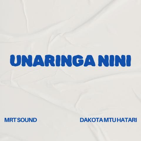 Music Audio | Dakota Ft MRT SOUND – Unaringa Nini | Download