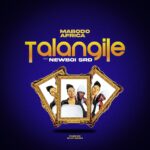 Music Audio | Mabodo Africa Ft Newboi srd – Talangile | Download