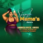 Music Audio | Ambulance Amos Ft Triple M Dracula X Victoria – Single Mamas Remix | Download