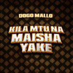 Music Audio : Dogo Mallo – Kila Mtu Na Maisha Yake | Download Mp3