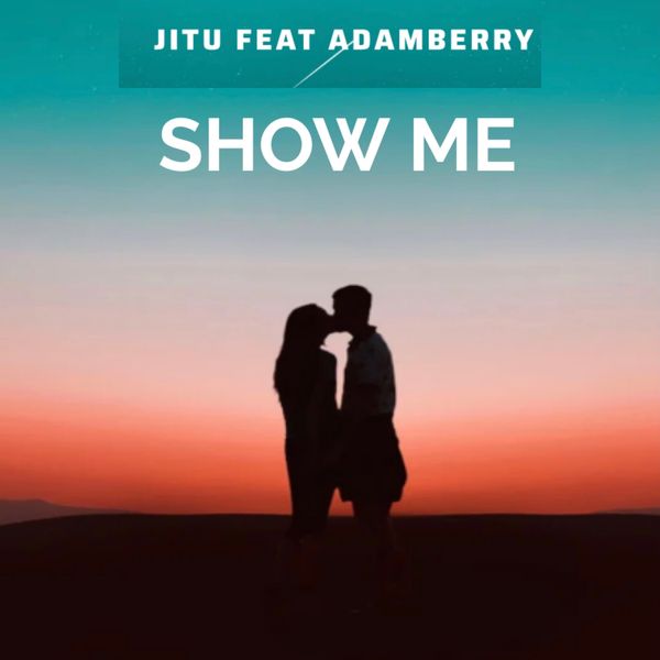 Music Audio : Jitu Ft Adam Berry – Show Me | Download