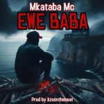 Music Audio : Mkataba Mc – Ewe Baba | Download Mp3