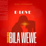 Music Audio : P Love – Bila wewe | Download Mp3