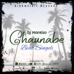 Music Audio : Dj Mankizo – Chaunabe Singeli Beat | Download Mp3