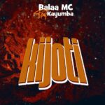 Music Audio : Balaa Mc Ft Kayumba – Kijoti | Download Mp3