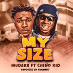 Music Audio : Chino Kidd Ft Mudara – My Size | Download Mp3