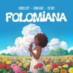 Music Audio : Chriss Eazy Ft Kevin Kade & The Ben – FOLOMiANA | Download Mp3