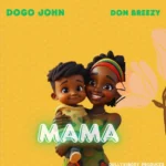 Music Audio : Dogo John Ft Don Breezy – Mama | Download Mp3