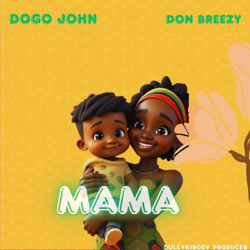 Music Audio : Dogo John Ft Don Breezy – Mama | Download Mp3