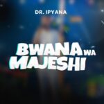 Music Audio : Dr Ipyana – Bwana wa Majeshi | Download Mp3