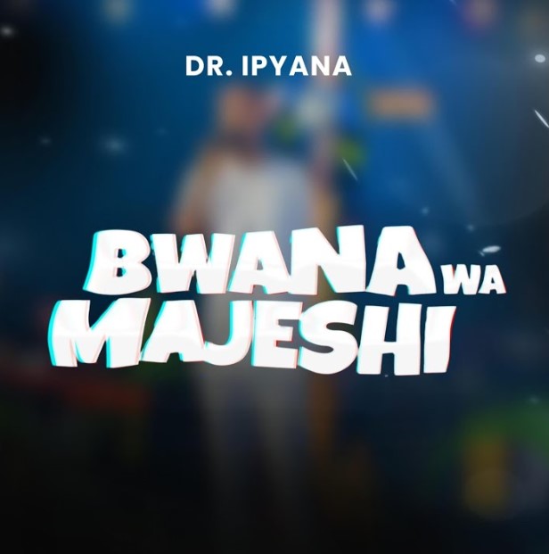 Music Audio : Dr Ipyana – Bwana wa Majeshi | Download Mp3