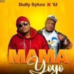 Music Audio : Dully Sykes Ft YJ Kiboko – Mama Yoyoo | Download Mp3
