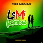Music Audio : Fido Mgaigai – Le mi know | Download Mp3