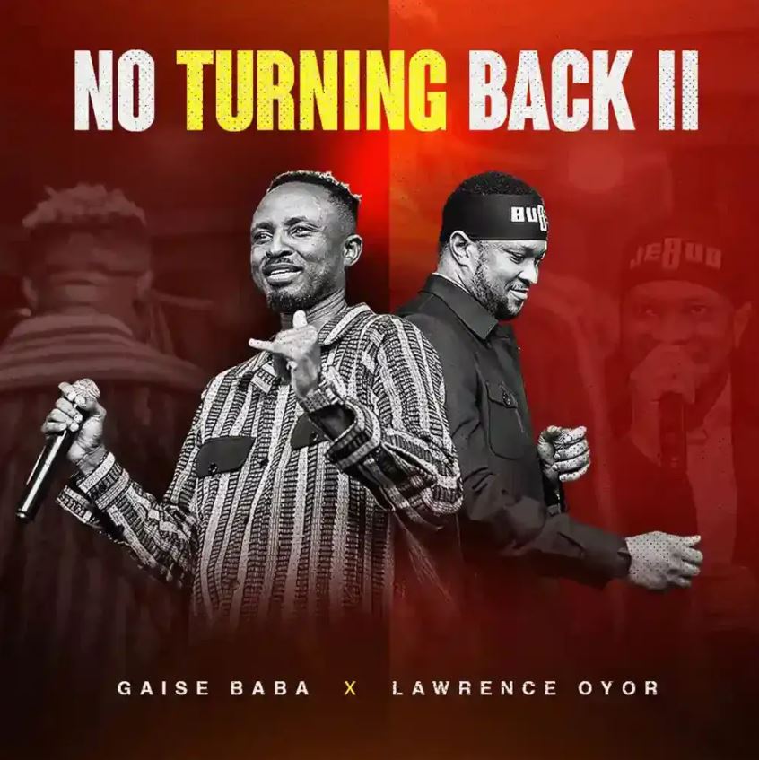 Music Audio : Gaise Baba Ft Lawrence Oyor – No Turning Back | Download Mp3