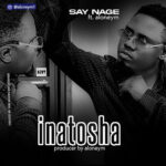 Music Audio : Say nag Ft Aloneym – INATOSHA | Download Mp3