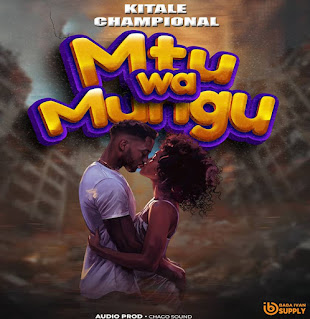 Music Audio : Kitale champional – Mtu wa mungu | Download Mp3